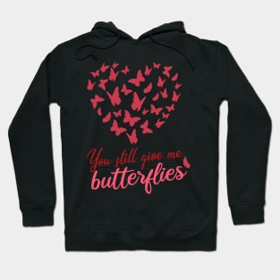 you still give me butterflies, Love, romance, and valentines Hoodie